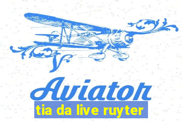 tia da live ruyter